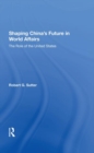 Shaping China's Future in World Affairs : The Role of the United States - Book