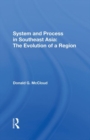 System And Process In Southeast Asia : The Evolution Of A Region - Book