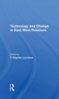 Technology And Change In Eastwest Relations - Book