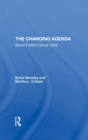 The Changing Agenda : World Politics Since 1945 - Book