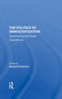 The Politics Of Democratization : Generalizing East Asian Experiences - Book