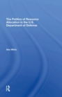The Politics Of Resource Allocation In The U.s. Department Of Defense : International Crises And Domestic Constraints - Book