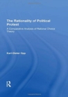 The Rationality Of Political Protest : A Comparative Analysis Of Rational Choice Theory - Book