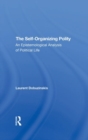 The Selforganizing Polity : An Epistemological Analysis Of Political Life - Book