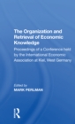 The Organization and Retrieval of Economic Knowledge : Proceedings of a Conference held by the International Economic Association at Kiel, West Germany - Book