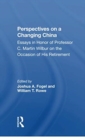 Perspectives On A Changing China : Essays In Honor Of Professor C. Martin Wilbur - Book