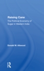 Raising Cane : The Political Economy Of Sugar In Western India - Book