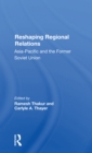 Reshaping Regional Relations : Asia-pacific And The Former Soviet Union - Book