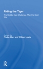 Riding The Tiger : The Middle East Challenge After The Cold War - Book