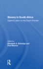 Slavery In South Africa : Captive Labor On The Dutch Frontier - Book