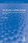 The Bomber In British Strategy : Doctrine, Strategy, and Britain's World Role, 1945-1960 - Book