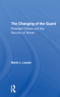 The Changing Of The Guard : President Clinton And The Security Of Taiwan - Book