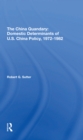 The China Quandary : Domestic Determinants Of U.s. China Policy, 1972-1982 - Book