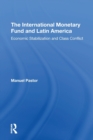 The International Monetary Fund And Latin America : Economic Stabilization And Class Conflict - Book