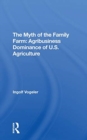 The Myth Of The Family Farm : Agribusiness Dominance Of U.s. Agriculture - Book