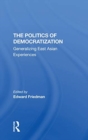 The Politics Of Democratization : Generalizing East Asian Experiences - Book