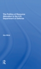 The Politics Of Resource Allocation In The U.s. Department Of Defense : International Crises And Domestic Constraints - Book