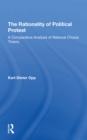 The Rationality Of Political Protest : A Comparative Analysis Of Rational Choice Theory - Book