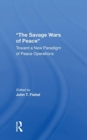 The Savage Wars Of Peace : Toward A New Paradigm Of Peace Operations - Book