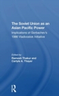 The Soviet Union As An Asian-pacific Power : Implications Of Gorbachev's 1986 Vladivostok Initiative - Book