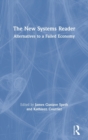 The New Systems Reader : Alternatives to a Failed Economy - Book