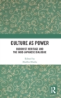 Culture as Power : Buddhist Heritage and the Indo-Japanese Dialogue - Book