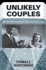 Unlikely Couples : Movie Romance As Social Criticism - Book