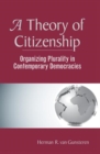 A Theory of Citizenship : Organizing Plurality in Contemporary Democracies - Book