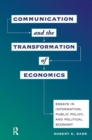 Communication And The Transformation Of Economics : Essays In Information, Public Policy, And Political Economy - Book