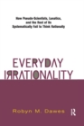 Everyday Irrationality : How Pseudo- Scientists, Lunatics, And The Rest Of Us Systematically Fail To Think Rationally - Book