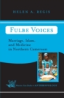 Fulbe Voices : Marriage, Islam, and Medicine In Northern Cameroon - Book