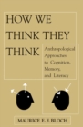 How We Think They Think : Anthropological Approaches To Cognition, Memory, And Literacy - Book