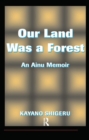 Our Land Was A Forest : An Ainu Memoir - Book
