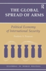 The Global Spread Of Arms : Political Economy Of International Security - Book