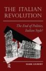 The Italian Revolution : The End Of Politics, Italian Style? - Book