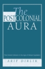 The Postcolonial Aura : Third World Criticism In The Age Of Global Capitalism - Book