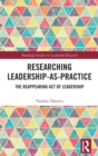 Researching Leadership-As-Practice : The Reappearing Act of Leadership - Book