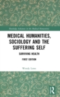 Medical Humanities, Sociology and the Suffering Self : Surviving Health - Book