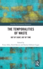 The Temporalities of Waste : Out of Sight, Out of Time - Book