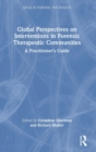 Global Perspectives on Interventions in Forensic Therapeutic Communities : A Practitioner’s Guide - Book