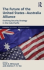 The Future of the United States-Australia Alliance : Evolving Security Strategy in the Indo-Pacific - Book