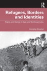 Refugees, Borders and Identities : Rights and Habitat in East and Northeast India - Book