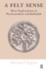 A Felt Sense : More Explorations of Psychoanalysis and Kabbalah - Book