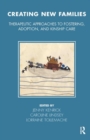 Creating New Families : Therapeutic Approaches to Fostering, Adoption and Kinship Care - Book