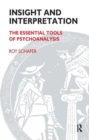 Insight and Interpretation : The Essential Tools of Psychoanalysis - Book