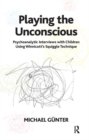 Playing the Unconscious : Psychoanalytic Interviews with Children Using Winnicott's Squiggle Technique - Book