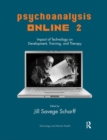 Psychoanalysis Online 2 : Impact of Technology on Development, Training, and Therapy - Book