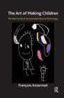 The Art of Making Children : The New World of Assisted Reproductive Technology - Book