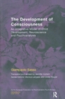 The Development of Consciousness : An Integrative Model of Child Development, Neuroscience and Psychoanalysis - Book