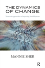 The Dynamics of Change : Tavistock Approaches to Improving Social Systems - Book